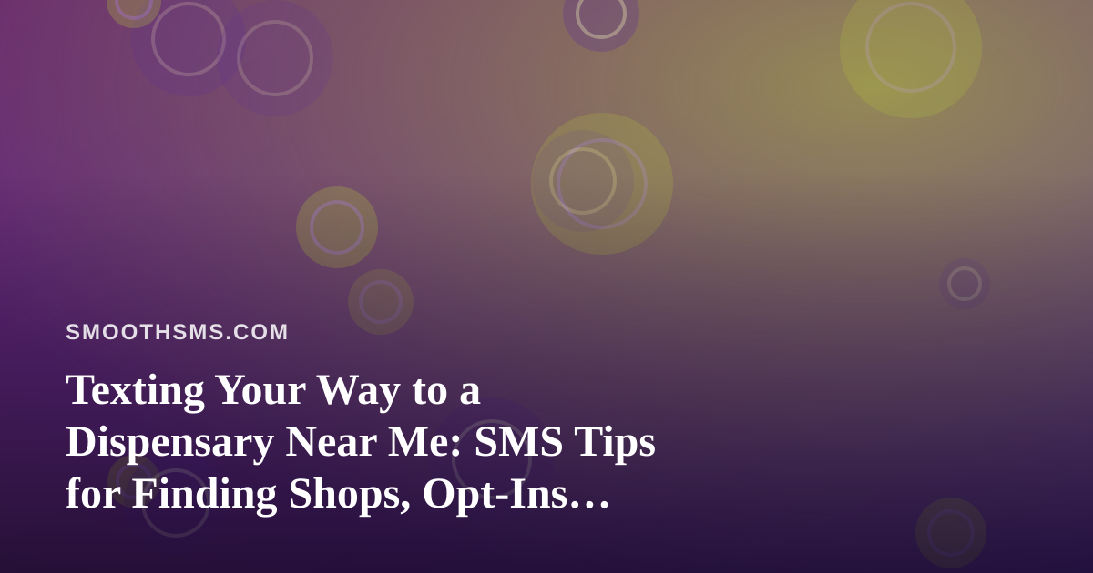 Texting Your Way to a Dispensary Near Me: SMS Tips for Finding Shops, Opt-Ins, and Staying Compliant