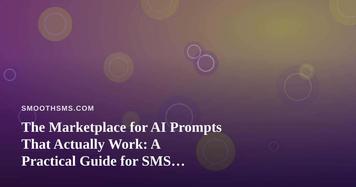 The Marketplace for AI Prompts That Actually Work: A Practical Guide for SMS Marketers