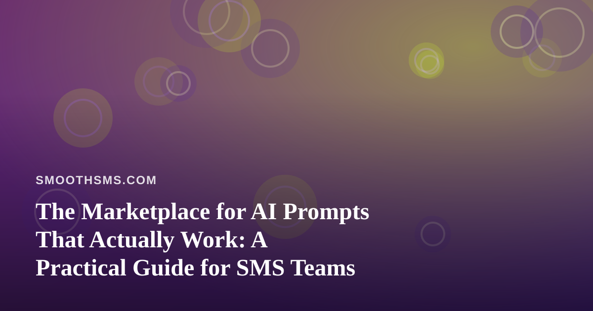 The Marketplace for AI Prompts That Actually Work: A Practical Guide for SMS Teams