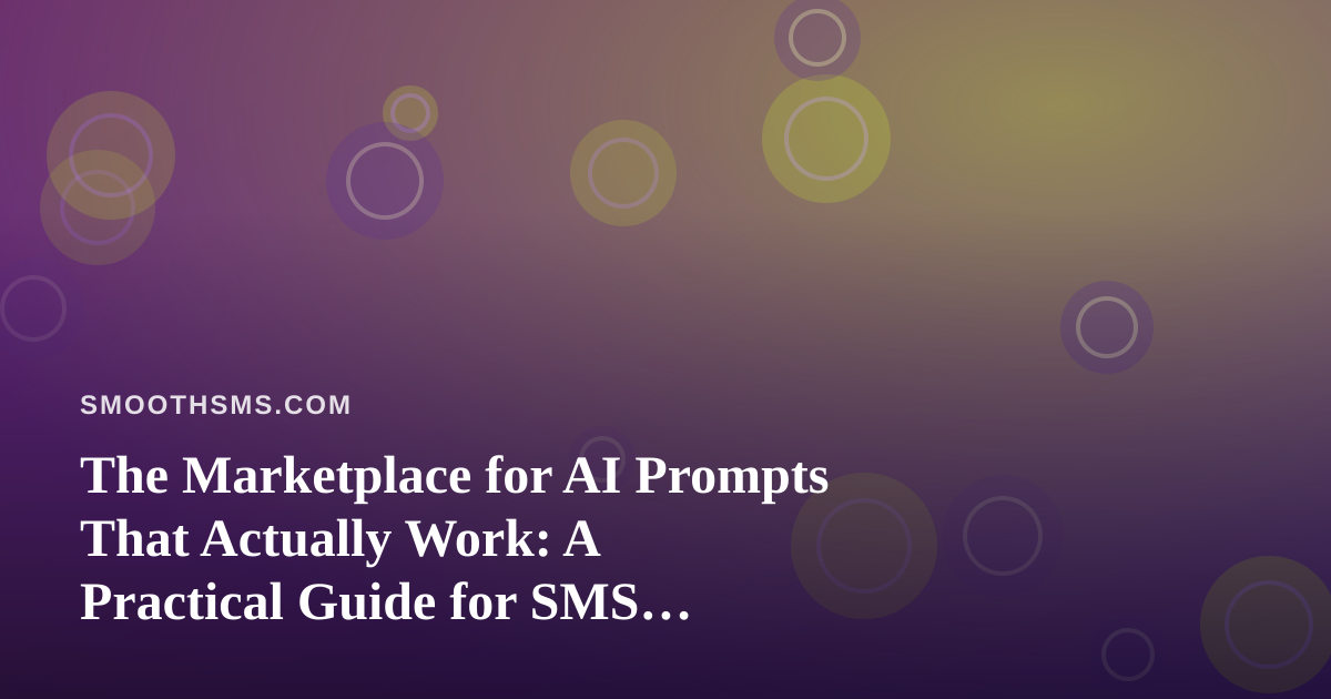 The Marketplace for AI Prompts That Actually Work: A Practical Guide for SMS Senders
