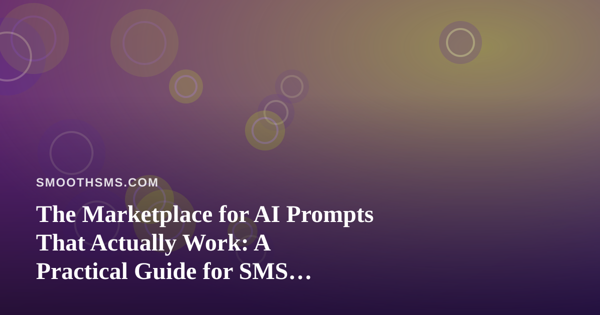 The Marketplace for AI Prompts That Actually Work: A Practical Guide for SMS Marketers