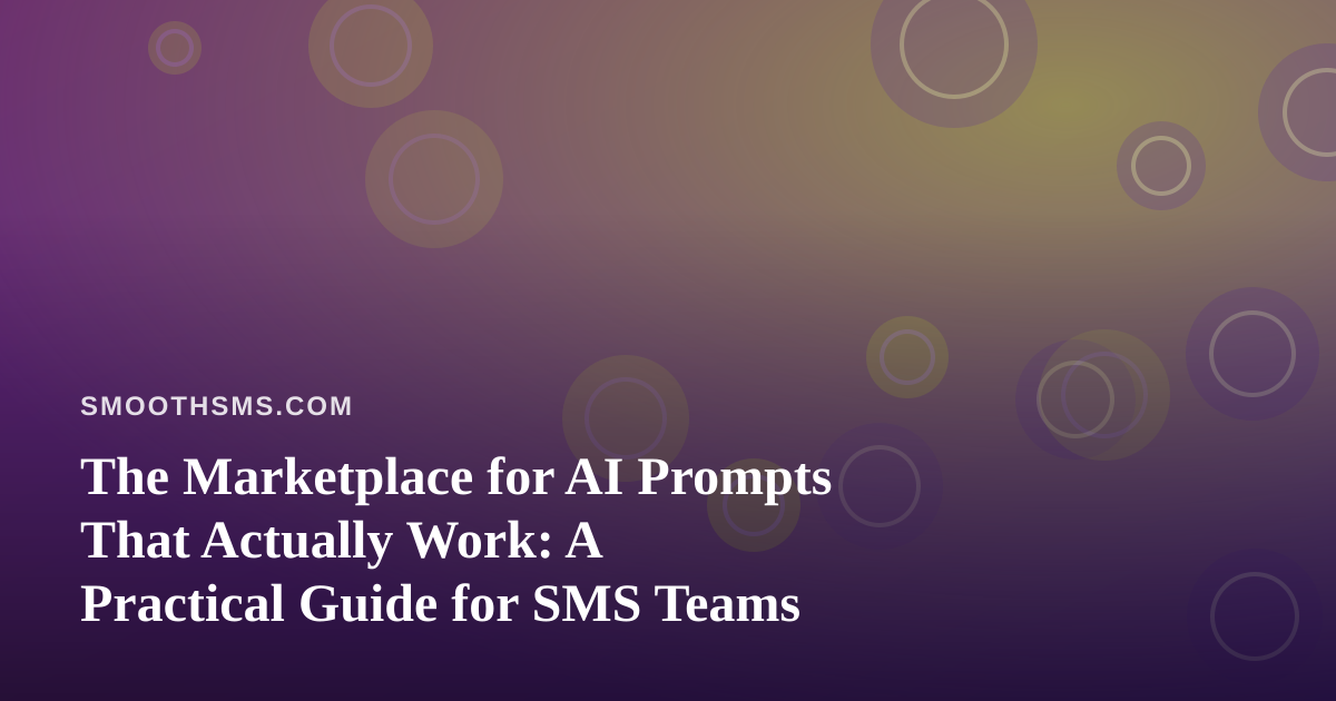 The Marketplace for AI Prompts That Actually Work: A Practical Guide for SMS Teams