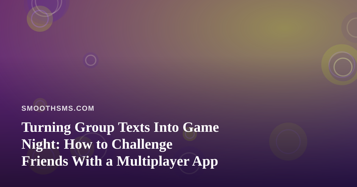 Turning Group Texts Into Game Night: How to Challenge Friends With a Multiplayer App