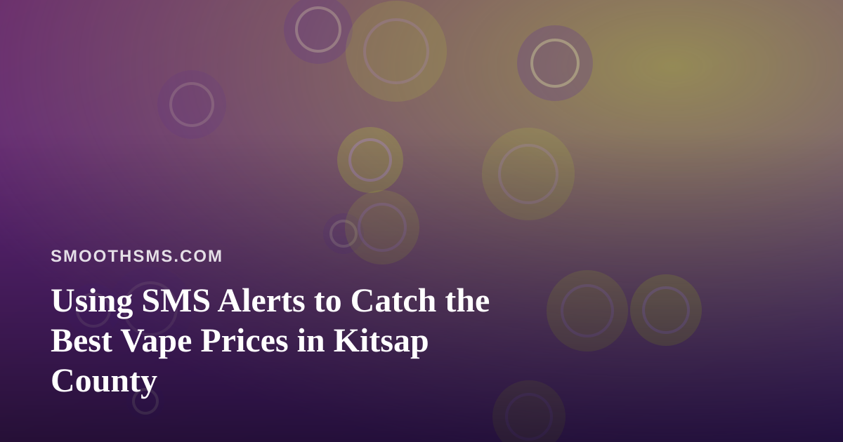 Using SMS Alerts to Catch the Best Vape Prices in Kitsap County