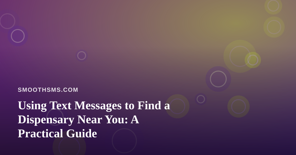 Using Text Messages to Find a Dispensary Near You: A Practical Guide