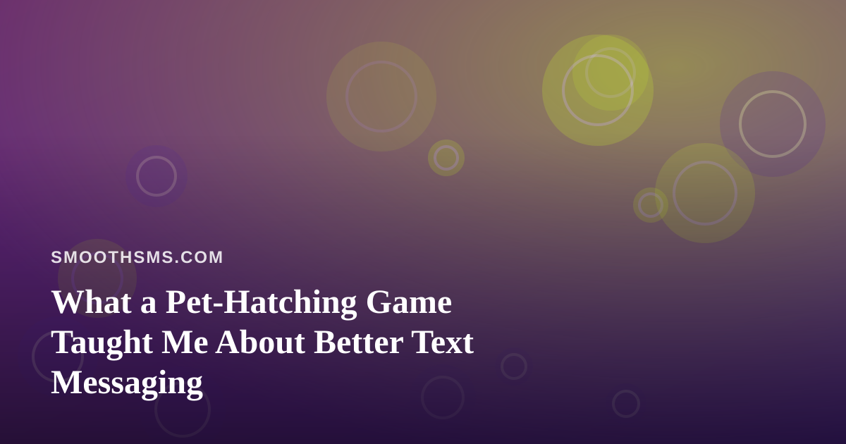 What a Pet-Hatching Game Taught Me About Better Text Messaging