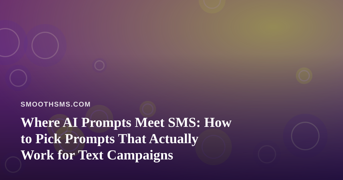 Where AI Prompts Meet SMS: How to Pick Prompts That Actually Work for Text Campaigns